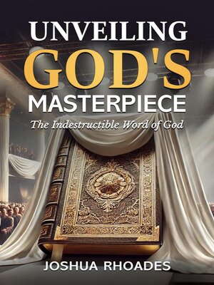 cover image of Unveiling God's Masterpiece the Indestructible Word of God